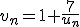 v_n=1+\frac{7}{u_n}
